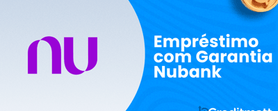 Empréstimo com Garantia Nubank: Seu Guia Completo