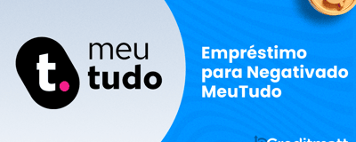 Empréstimo para Negativado MeuTudo: Seu Guia Completo